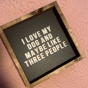 ($17) I Love My Dog and Maybe Like 3 People Wood Sign (inverted colours)